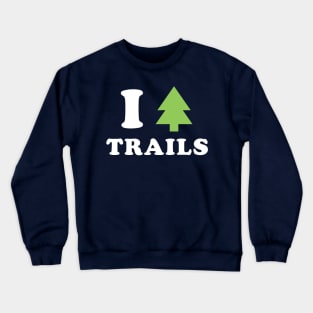 I love trails Crewneck Sweatshirt